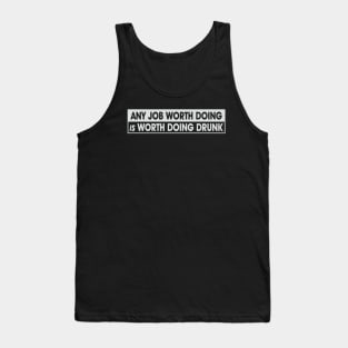 Any Job Worth Doing Is Worth Doing Drunk Tank Top